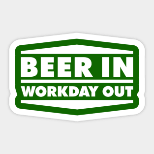 Beer in - Workday out V1 (white) Sticker